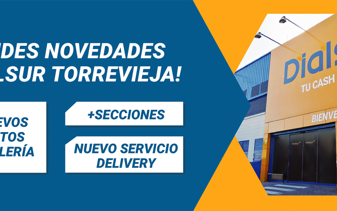 ¡Grandes NOVEDADES en DIALSUR TORREVIEJA!